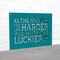 Spunky Fluff As The Man Once Said The Harder You Work The Luckier You Get Wooden Quote Sign